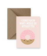 I Donut Know What I Would Do Without You Greeting Card - Princess and the Pea Boutique