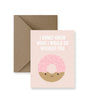 I Donut Know What I Would Do Without You Greeting Card - Princess and the Pea Boutique